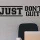 Just don’t quit