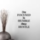 Stay focused be humble always hustle