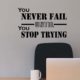 You never fail until you stop trying