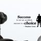 Success is not an accident success is a choice